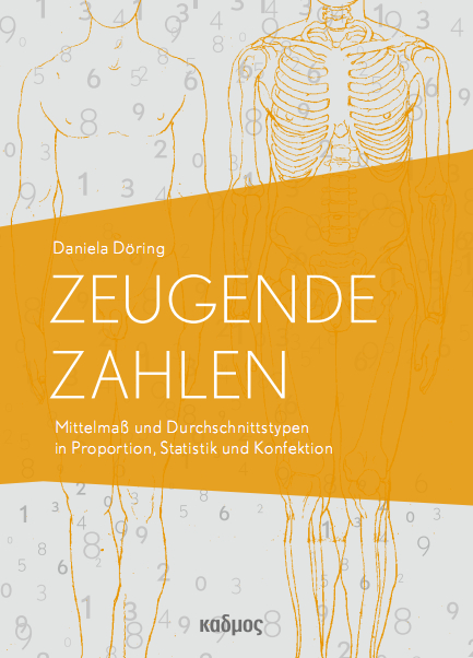 Zeugende Zahlen. Mittelmaß und Durchschnittstypen in Proportion, Statistik und Konfektion_