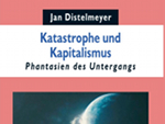 Katastrophe und Kapitalismus. Phantasien des Untergangs