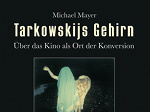 Tarkowskijs Gehirn. Über das Kino als Ort der Konversion